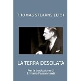 La terra desolata: Poesie di Thomas Stearns Eliotdi Erminia Passannanti