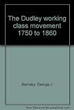 The Dudley working class movement 1750 to 1860