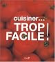 Cuisiner...trop facile !