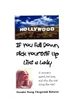 If You Fall Down, Pick Yourself Up Like a Lady: A Womans Search for Love and Who She Met Along the Way...