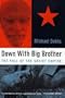 Down with Big Brother The Fall of the Soviet Empire