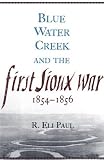 Blue Water Creek and the First Sioux War, 1854 - 1856...