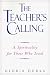The Teacher's Calling: A Spirituality for Those Who Teach