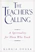 The Teacher's Calling: A Spirituality for Those Who Teach