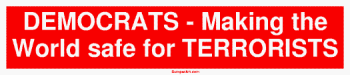 DEMOCRATS - Making the World safe for TERRORISTS Bumper Sticker