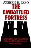 The Embattled Fortress : Strategies For Restoring  Information Systems Productivity