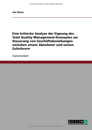 Eine kritische Analyse der Eignung des Total Quality Management-Konzeptes zur Steuerung von Gesch�ftsbeziehungen zwischen einem Abnehmer und seinen Zulieferern