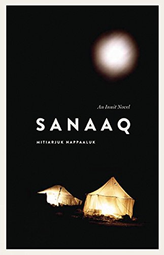 Sanaaq: An Inuit Novel (Contemporary Studies on the North)