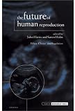 The Future of Human Reproduction: Ethics, Choice, and Regulation (Issues in Biomedical Ethics)