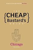 The Cheap Bastards Guide to Chicago: Secrets of Living the Good Life--For Free!