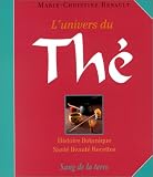 L'Univers du th� : Histoires botanique - Sant� - Beaut� - Recettes