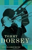 Tommy Dorsey: Livin in a Great Big Way--A Biography