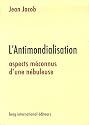 L'Antimondialisation : Aspects m&eacute;connus d'une n&eacute;buleuse