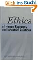 The Ethics of Human Resources and Industrial Relations (Labor and Employment Relations Association)