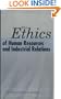 The Ethics of Human Resources and Industrial Relations