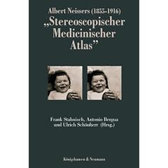 Albert Neissers (1855-1916) "Stereoscopischer Medicinischer Atlas": Eine aussergew�hnliche fotographische Sammlung aus dem Gebiet der Augenheilkunde