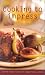 Book Cooking to Impress: Over 60 Recipes for Elegant Home Cooking (Culinary Classics)