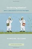 Secularizing Islamists?: Jamaat-e-Islami and Jamaat-ud-Dawa in Urban Pakistan (South Asia Across the Disciplines)