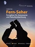 Fern-Seher: Ferngl�ser f�r Astronomie und Naturbeobachtung - Lambert Spix