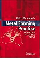 Metal Forming Practise: Processes - Machines - Tools