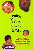 Puffy, Xena, Quentin, Uma : And 10,000 Other Names for Your New Millennium Baby