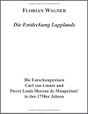 Produkt-Bild: Die Entdeckung Lapplands: Die Forschungsreisen Carl von Linnes und Pierre Louis Moreau des Maupertuis in den 1730er Jahren