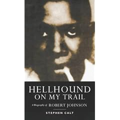 Hellhound on My Trail: The Life and Legend of Robert Johnson: A Biography of Robert Johnson