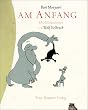 Am Anfang. (Ab 5 J.).