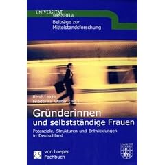 Gr�nderinnen und selbst�ndige Frauen. Potenziale, Strukturen in Deutschland
