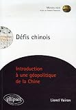 D�fis chinois : Introduction � une g�opolitique de la Chine