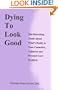 Dying to Look Good : The Disturbing Truth About What's Really in Your Cosmetics, Toiletries and Personal Care Products