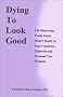 Dying to Look Good: The Disturbing Truth About What's Really in Your Cosmetics, Toiletries and Personal Care Products