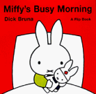 Miffy's Busy Morning: A Flip Book