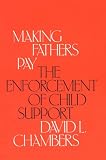 Making Fathers Pay: The Enforcement of Child Support