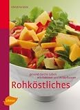 Rohk&ouml;stliches: Gesund durchs Leben mit Rohkost und Wildpflanzen - Christine Volm