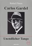 Produkt-Bild: Carlos Gardel: Unendlicher Tango. Mit CD