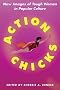 Action Chicks: New Images of Tough Women in Popular Culture Action Chicks: New Images of Tough Women in Popular Culture