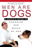 Men Are Dogs: A Womans Guide To Choosing Her Breed Of Man