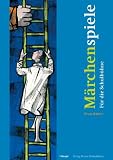 M&auml;rchenspiele: F&uuml;r die Schulb&uuml;hne - Ernst B&uuml;hler