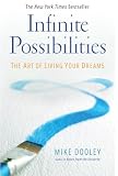 Infinite Possibilities: The Art of Living Your Dreams