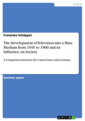 The Development of Television into a Mass Medium from 1945 to 1960 and its Influence on Society: A Comparison between the United States and Germany
