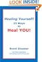 Healing Yourself! 23 Ways to Heal YOU!