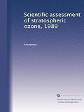 Scientific assessment of stratospheric ozone, 1989