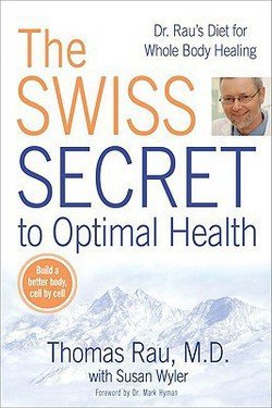 Thomas Rau: The Swiss Secret to Optimal Health : Dr. Rau's Diet for Whole Body Healing (Paperback); 2009 Edition