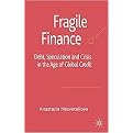 Fragile Finance (Debt, Speculation and Crisis in the Age of Golbal Credit) (Palgrave Macmillan Studies in Banking and Financial Instiutuions) (Hardcover)
