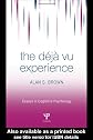 The Deja Vu Experience (Essays in Cognitive Psychology)