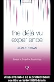 The Deja Vu Experience (Essays in Cognitive Psychology)
