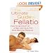 The Ultimate Guide to Fellatio: How to Go Down on a Man and Give Him Mind-Blowing Pleasure (Ultimate Guides (Cleis))