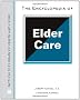 The Encyclopedia of Elder Care