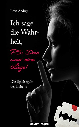 Ich sage die Wahrheit, PS: Das war eine Lüge!: Die Spielregeln des Lebens (German Edition)